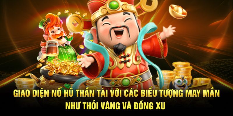 Giao diện Nổ hũ Thần Tài với các biểu tượng may mắn như thỏi vàng và đồng xu