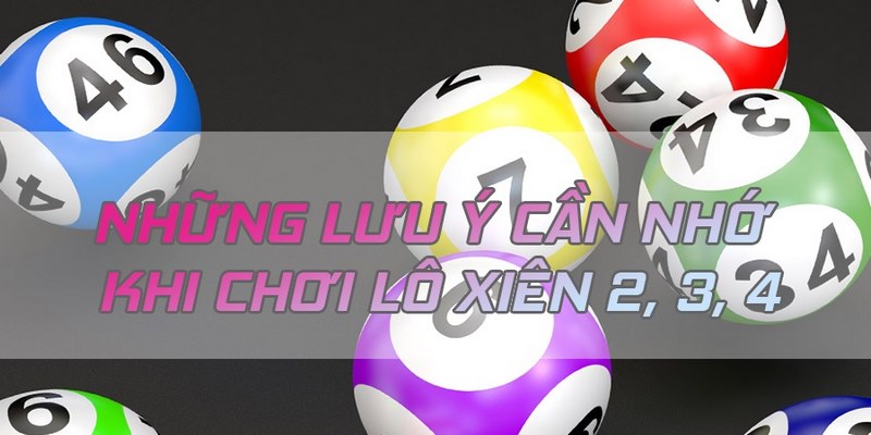 Một số lưu ý khi chơi lô xiên
