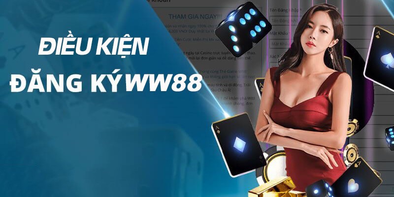 Những điều cần có mà bạn phải biết khi đăng ký WW88