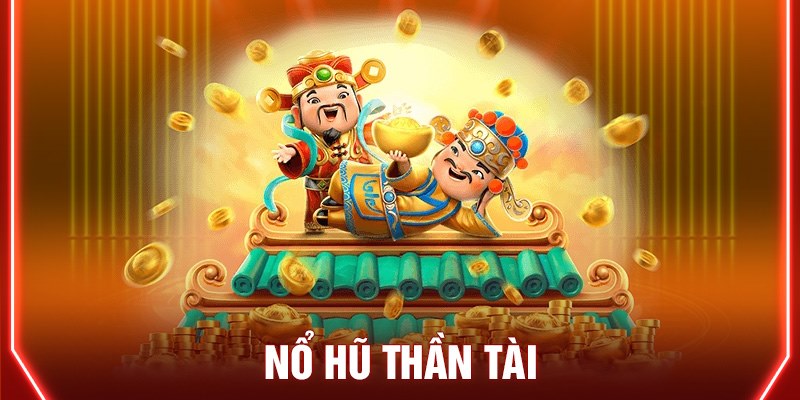Game Nổ Hũ Thần Tài nổi tiếng