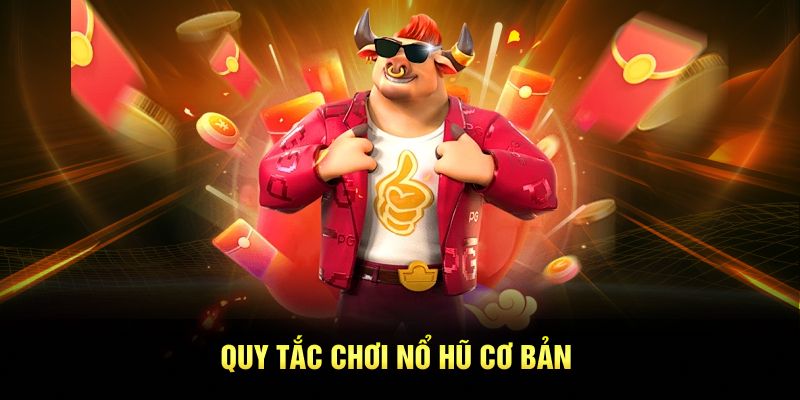 Quy tắc chơi nổ hũ cơ bản