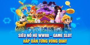 Siêu Nổ Hũ WW88 – Game Slot Hấp Dẫn Từng Vòng Quay