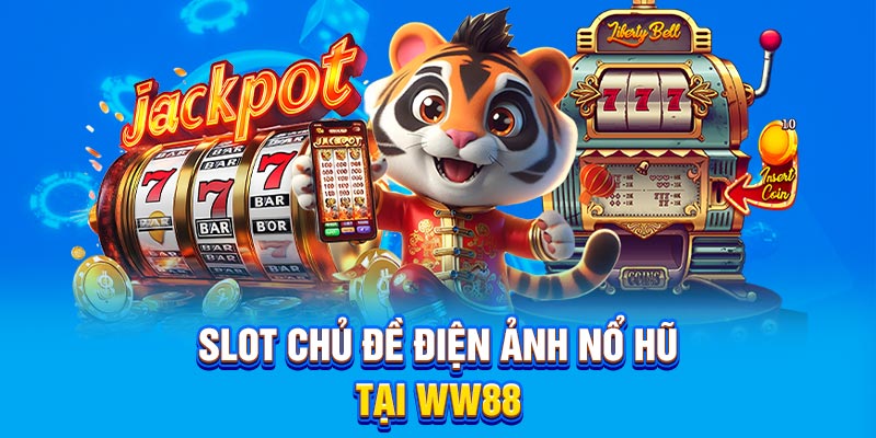 Slot chủ đề điện ảnh nổ hũ tại WW88