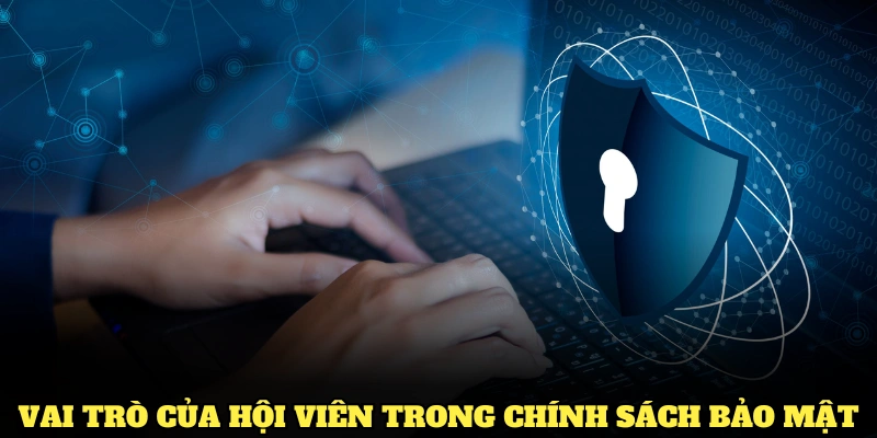 Vai trò của hội viên trong chính sách bảo mật WW88