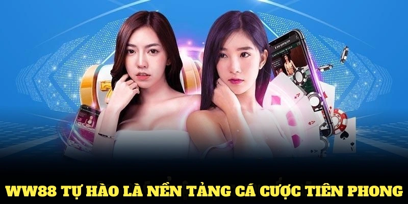 WW88 tự hào là nền tảng cá cược tiên phong với nhiều điểm độc đáo