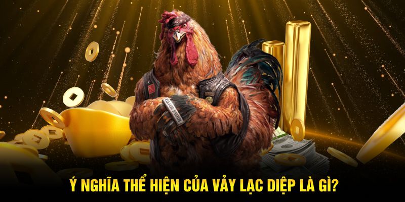 Ý nghĩa thể hiện của Vảy lạc diệp là gì?